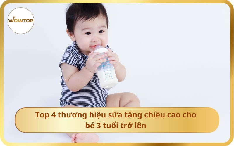 Top 4 thương hiệu sữa tăng chiều cao cho bé 3 tuổi trở lên