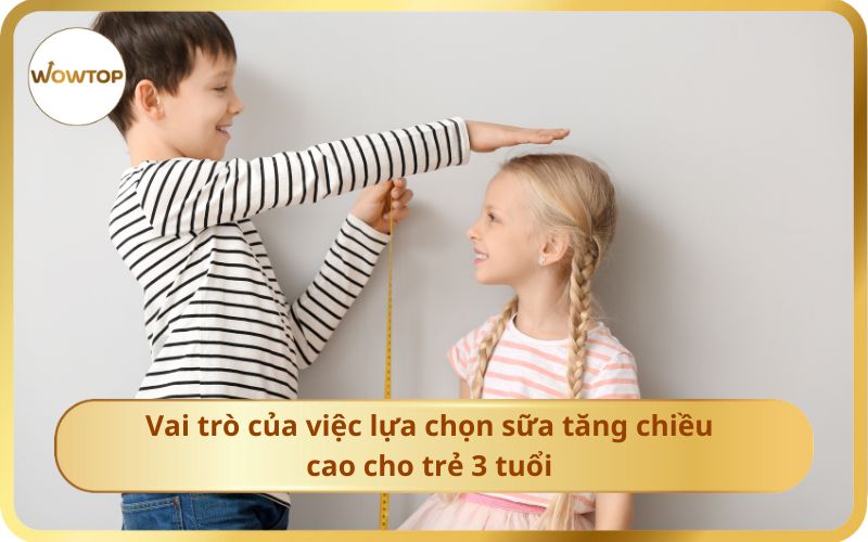 Vai trò của việc lựa chọn sữa tăng chiều cao cho trẻ 3 tuổi